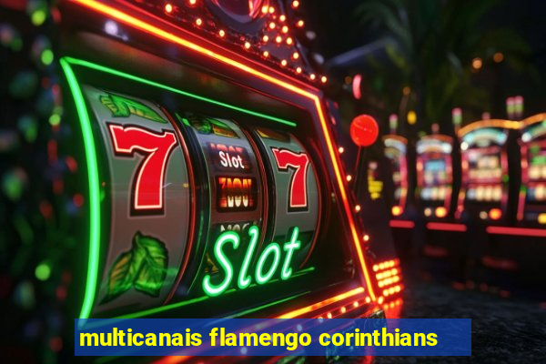 multicanais flamengo corinthians